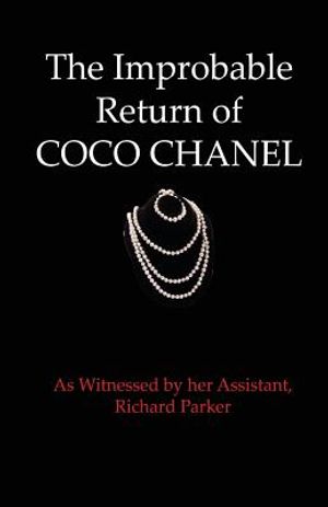 The Improbable Return of Coco Chanel: As Witnessed by Her Assistant, Richard Parker image number 0