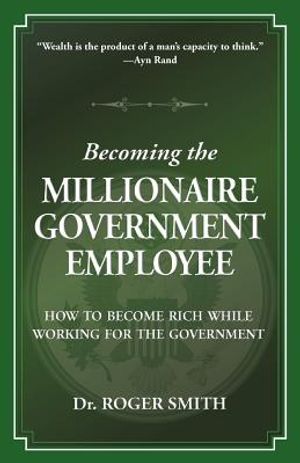 Becoming the Millionaire Government Employee: How to Become Rich While Working for the Government image number 0