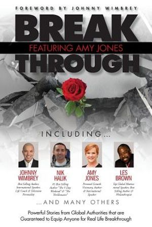 Break Through Featuring Amy Jones: Powerful Stories from Global Authorities That Are Guaranteed to Equip Anyone for Real Life Breakthroughs image number 0