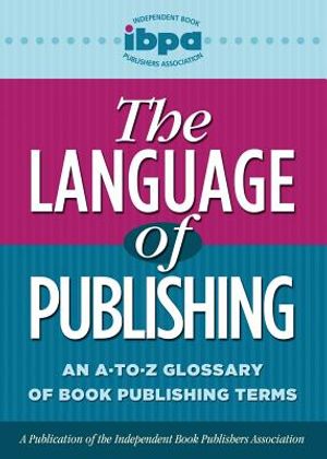 The Language of Publishing: An A-To-Z Glossary of Book Publishing Terms image number 0