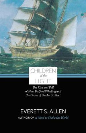 Children of the Light: The Rise and Fall of New Bedford Whaling and the Death of the Arctic Fleet image number 0