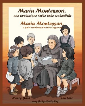 Maria Montessori, Una Rivoluzione Nelle Aule Scolastiche - Maria Montessori, a Quiet Revolution in the Classroom: A Bilingual Picture Book about Maria image number 0