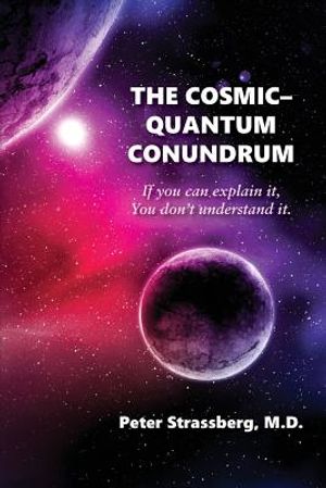 The Cosmic-Quantum Conundrum: If You Can Explain It, You Don't Understand It. image number 0