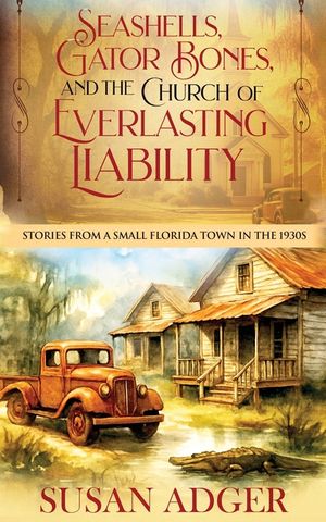 Seashells, Gator Bones, and the Church of Everlasting Liability: Stories from a Small Florida Town in the 1930s image number 0
