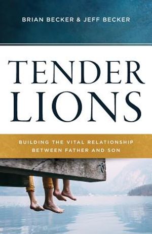 Tender Lions: Building the Vital Relationship Between Father and Son image number 0
