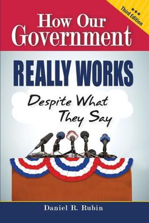How Our Government Really Works, Despite What They Say - Third Edition image number 0