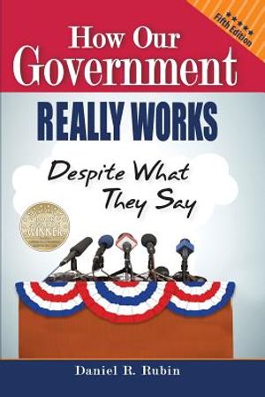 How Our Government Really Works, Despite What They Say: Fifth Edition image number 0