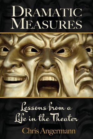 Dramatic Measures: Lessons from a Life in the Theater image number 0