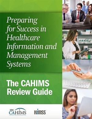 Preparing for Success in Healthcare Information and Management Systems: The Cahims Review Guide image number 0