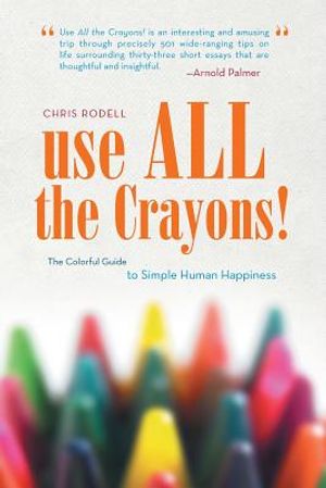 Use All the Crayons!: The Colorful Guide to Simple Human Happiness image number 0