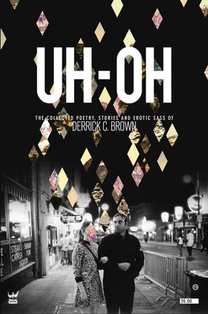 Uh-Oh: The Collected Poetry, Stories and Erotic Sass of Derrick C. Brown image number 0