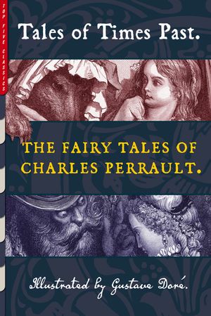 Tales of Times Past: The Fairy Tales of Charles Perrault (Illustrated by Gustave Dor&eacute;) image number 0