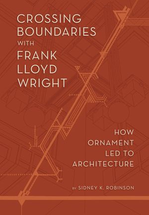 Crossing Boundaries with Frank Lloyd Wright: How Ornament Led to Architecture image number 0