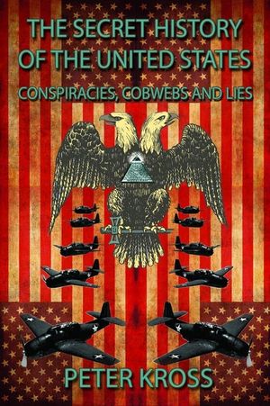 The Secret History of the United States: Conspiracies, Cobwebs and Lies image number 0