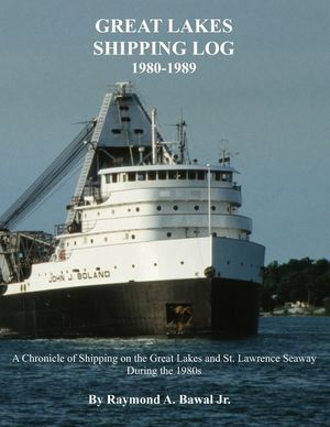 Great Lakes Shipping Log 1980-1989: A Chronicle of Shipping on the Great Lakes and St. Lawrence Seaway During the 1980s. image number 0