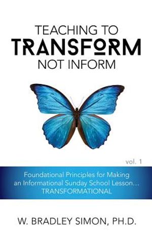 Teaching to Transform Not Inform 1: Foundational Principles for Making an Informational Sunday School Lesson...TRANSFORMATIONAL (Sunday School Teacher image number 0