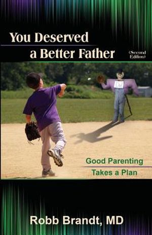 You Deserved a Better Father (2nd Ed): Good Parenting Takes a Plan image number 0