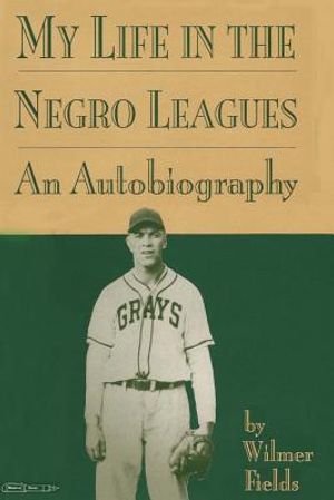 My Life in the Negro Leagues: An Autobiography by Wilmer Fields image number 0