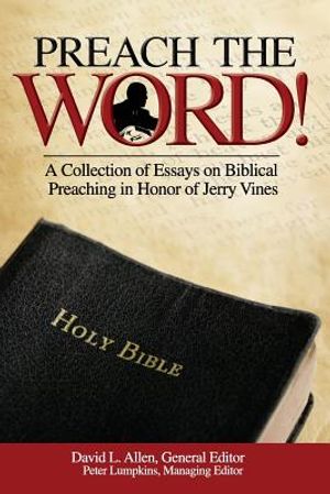 Preach the Word! a Collection of Essays on Biblical Preaching in Honor of Jerry Vines image number 0