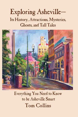 Exploring Asheville: Its History, Attractions, Mysteries, Ghosts, and Tall Tales image number 0
