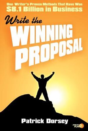 Write The Winning Proposal: One Writer's Proven Methods That Have Won Over $8.1 Billion in Business image number 0