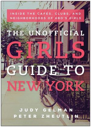 The Unofficial Girls Guide to New York: Inside the Cafes, Clubs, and Neighborhoods of Hbo's Girls image number 0