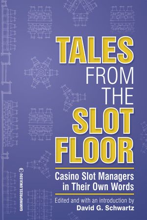 Tales from the Slot Floor, Volume 1: Casino Slot Managers in Their Own Words image number 0