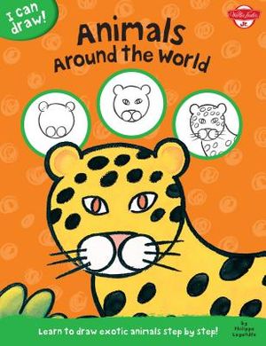 I Can Draw Animals Around the World: Learn to Draw Exotic Animals Step by Step! image number 0