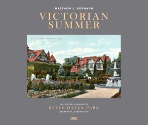 Victorian Summer: The Historic Houses of Belle Haven Park, Greenwich, Connecticut image number 0