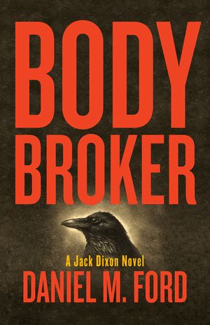 Body Broker, 1: A Jack Dixon Novel image number 0