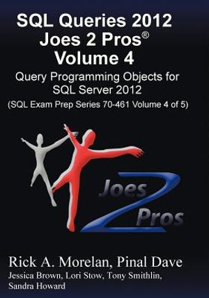 SQL Queries 2012 Joes 2 Pros (R) Volume 4: Query Programming Objects for SQL Server 2012 (SQL Exam Prep Series 70-461 Volume 4 of 5) image number 0