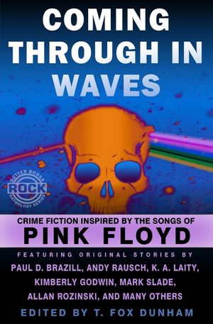 Coming Through in Waves: Crime Fiction Inspired by the Songs of Pink Floyd image number 0