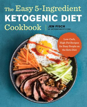 The Easy 5-Ingredient Ketogenic Diet Cookbook: Low-Carb, High-Fat Recipes for Busy People on the Keto Diet image number 0