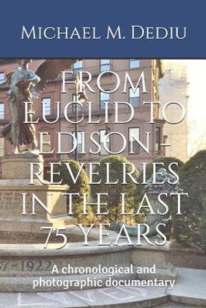 From Euclid to Edison - Revelries in the Last 75 Years: A Chronological and Photographic Documentary image number 0
