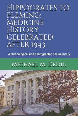 Hippocrates to Fleming: Medicine History Celebrated After 1943: A Chronological and Photographic Documentary image number 0