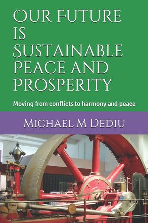 Our Future is Sustainable Peace and Prosperity: Moving from conflicts to harmony and peace image number 0