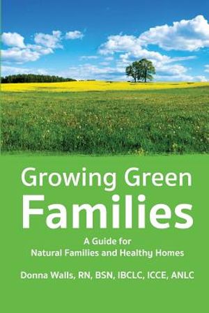 Growing Green Families: A Guide for Natural Families and Healthy Homes image number 0