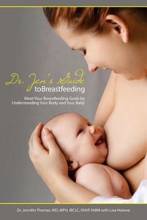 Dr. Jen's Guide to Breastfeeding: Meet Your Breastfeeding Goals by Understanding Your Body and Your Baby image number 0