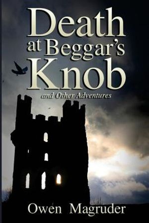 Death at Beggar's Knob and Other Adventures: A John and Mary Braemhor Mystery image number 0