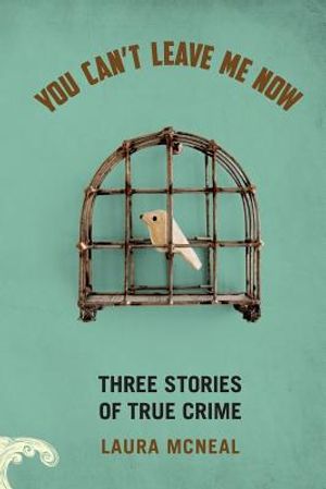 You Can't Leave Me Now: Three Stories of True Crime image number 0