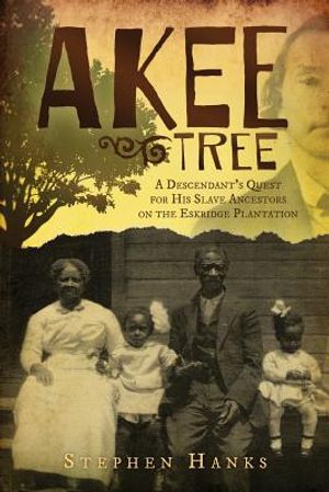 Akee Tree: A Descendant's Quest for His Slave Ancestors on the Eskridge Plantations image number 0