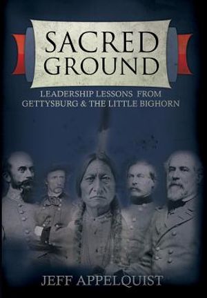 Sacred Ground: Leadership Lessons From Gettysburg & The Little Bighorn image number 0