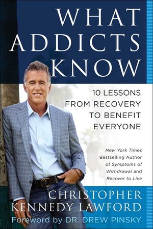 What Addicts Know: 10 Lessons from Recovery to Benefit Everyone image number 0