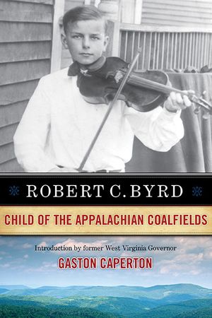 Robert C. Byrd: Child of the Appalachian Coalfields image number 0
