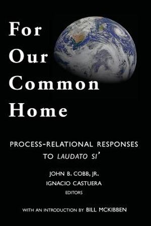 For Our Common Home: Process-Relational Responses to Laudato Si' image number 0