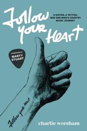 Follow Your Heart: A Guitar, a Tattoo, and One Man's Country Music Journey image number 0
