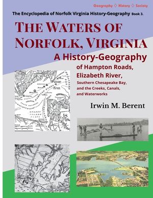 The Waters of Norfolk, Virginia: A History-Geography of Hampton Roads, Elizabeth River, Southern Chesapeake Bay, and the Creeks, Canals, and Waterwork image number 0