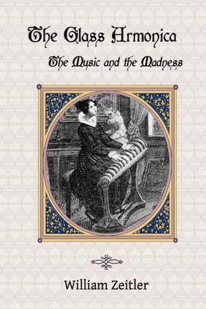 The Glass Armonica -- the Music and the Madness: A history of glass music from the Kama Sutra to modern times, including the glass armonica (also know image number 0