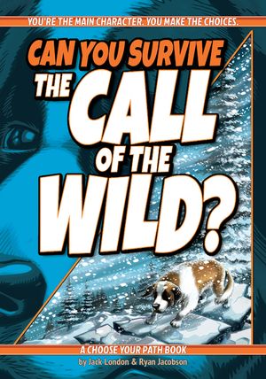 Can You Survive the Call of the Wild?: A Choose Your Path Book image number 0