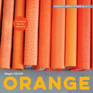 Simply Color: Orange: A Crayon Box for Quilters image number 0